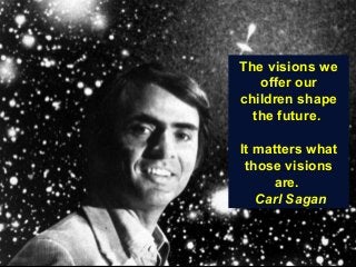 Guy Dauncey 2015
Earthfuture.com
The visions we
offer our
children shape
the future.
It matters what
those visions
are.
Carl Sagan
 