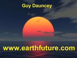Guy Dauncey 2015
Earthfuture.com
Guy Dauncey 2013
www.earthfuture.com
www.earthfuture.com
Guy Dauncey
 