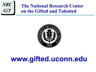www.gifted.uconn.edu The National Research Center on the Gifted and Talented 