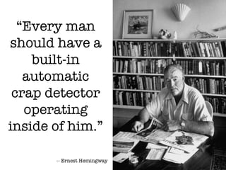 “ Every man should have a built-in automatic crap detector operating inside of him.” 