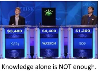 Knowledge)alone)is)NOT)enough.)
 