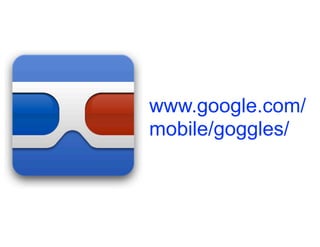 www.google.com/
mobile/goggles/
 