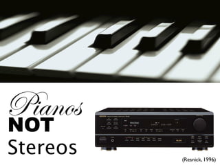 c|tÇÉá
NOT
Stereos   (Resnick, 1996)
 