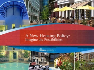 A New Housing Policy: Imagine the Possibilities  