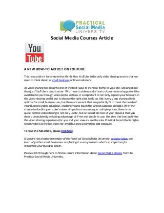 Social Media Courses Article




A NEW HOW-TO ARTICLE ON YOUTUBE

This new article is for anyone that thinks that YouTube is the only video sharing service that we
need to think about as small business, online marketers.

As video sharing has become one of the best ways to increase traffic to your site, utilizing more
than just YouTube is a no-brainer. With how-to videos and all sorts of promotional opportunities
available to you through video portal options, it is important to not only expand your horizons in
the video-sharing world, but to choose the right sites to do so. Not every video sharing site is
optimal for small business use, but there are several that are perfectly fit to meet the needs of
your business video’s purpose, enabling you to reach the largest audience possible. With the
chance to double your video’s views simply from re-posting in multiple places, there is no
question that video sharing is not only useful, but an incredible tool at your disposal that you
should undoubtedly be taking advantage of. Free and simple to use, the sites that best optimize
the video sharing experience for you and your viewers are the sites Practical Social Media highly
recommends as the best sites for small business promotion and exposure.

To read the full article, please click here.

If you are not already a member of the Practical Social Media University, register today and
learn why other small businesses are finding it so easy to learn what’s so important for
marketing your business online.

Please click through here to find out more information about Social Media Classes from the
Practical Social Media University.
 