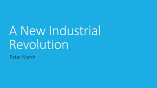 The New Industrial
Revolution
Peter Marsh

 