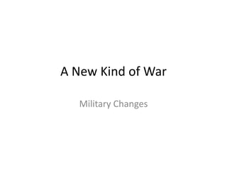 A New Kind of War

   Military Changes
 