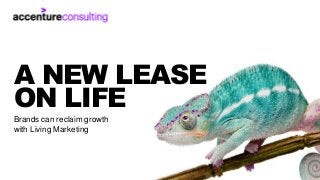 Copyright © 2018 Accenture. All rights reserved.
1
A NEW LEASE
ON LIFE
Brands can reclaim growth
with Living Marketing
 