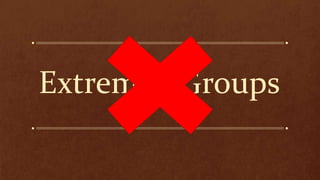 Extremist Groups
 