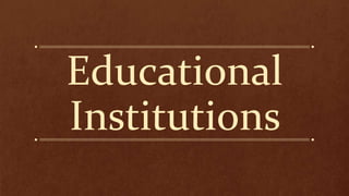 Educational
Institutions
 