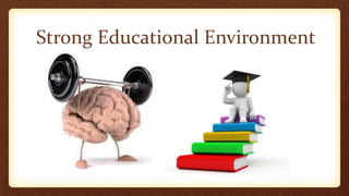 Strong Educational Environment
 