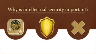 Why is intellectual security important?
 