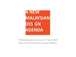 Thinklab Design Conference, 13th March 2010 National Art Gallery, Kuala Lumpur, Malaysia. 