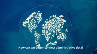 How can we better connect administrative data?
 