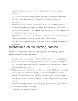  Learners use prior experience to fit new information into the pre-existing
structures.
 Scaffolding is the process thro...
