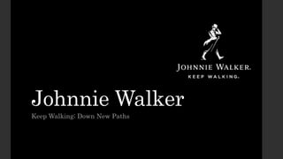 Johnnie Walker
Keep Walking; Down New Paths
 