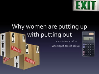 Why women are putting up
    with putting out
               = + - ^ %> < +? =
            When it just doesn’t add up
 