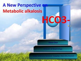 A New Perspective on
Metabolic alkalosis
Taipei Veterans General Hospital, Hsin-Chu branch
Director of Nephrology
Steve Chen
HCO3-
 