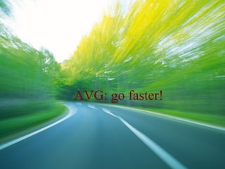 AVG: go faster!
 
