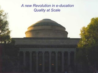 A new Revolution in e-ducation
Quality at Scale
 