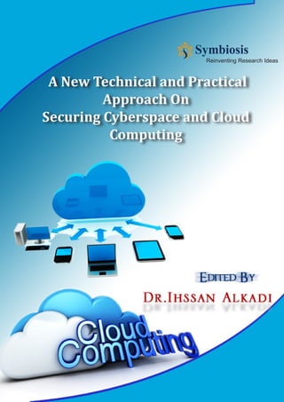 A New Technical and Practical
Approach On
Securing Cyberspace and Cloud
Computing
Reinventing Research Ideas
 