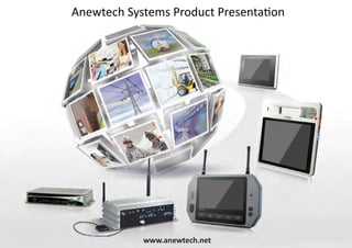 Anewtech Systems Product Presentation




            www.anewtech.net
 