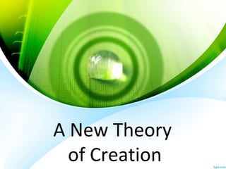 A New Theory
of Creation
 