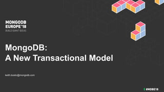 MongoDB:
A New Transactional Model
keith.bostic@mongodb.com
 