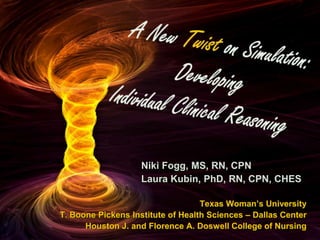 Niki Fogg, MS, RN, CPN
                    Laura Kubin, PhD, RN, CPN, CHES

                                   Texas Woman’s University
T. Boone Pickens Institute of Health Sciences – Dallas Center
      Houston J. and Florence A. Doswell College of Nursing
 