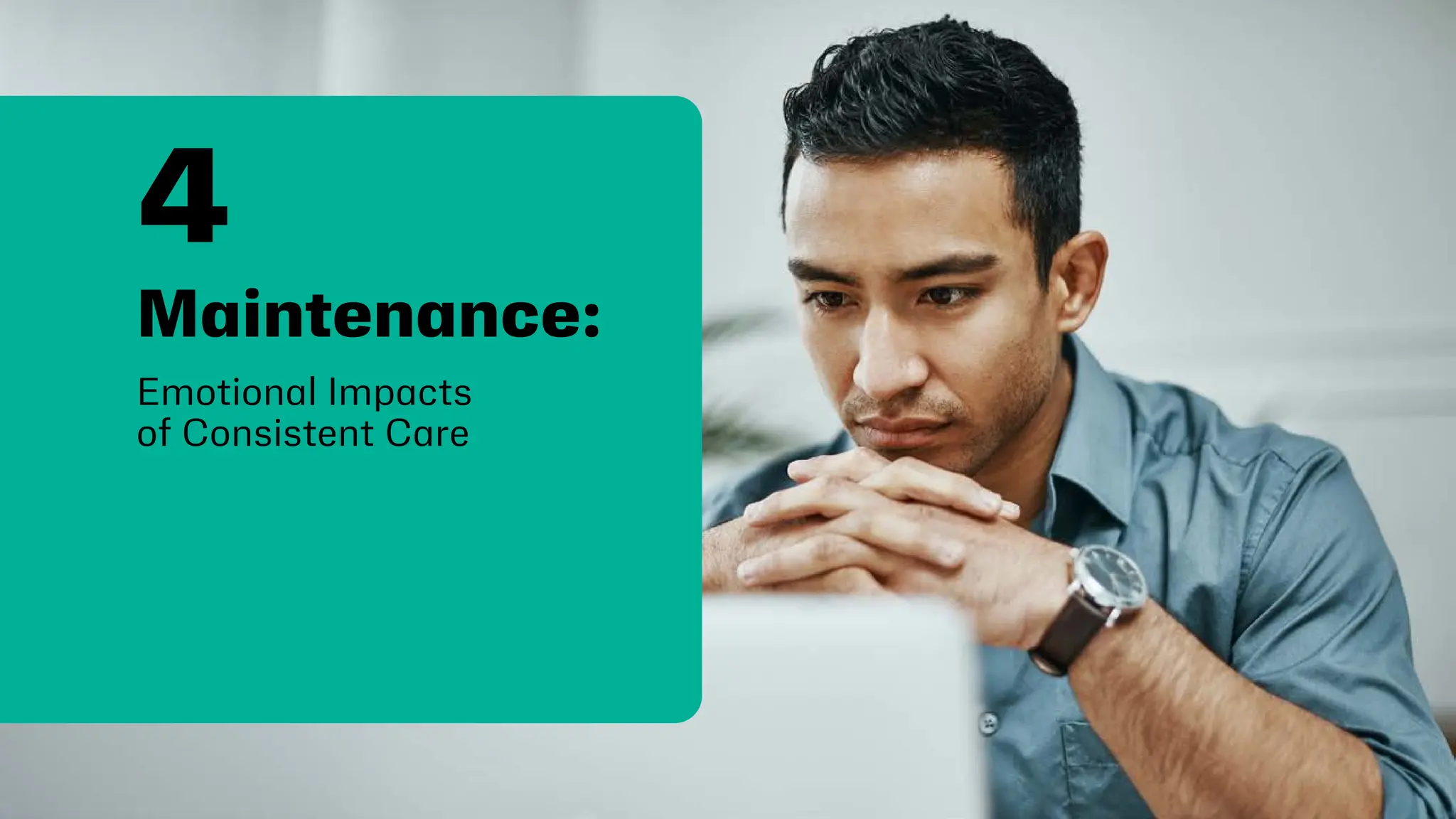 Maintenance:
Emotional Impacts
of Consistent Care
4
 