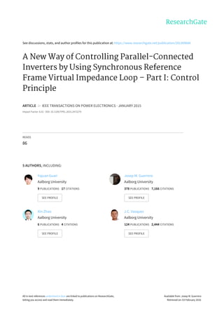 See discussions, stats, and author profiles for this publication at: https://www.researchgate.net/publication/281309684
A New Way of Controlling Parallel-Connected
Inverters by Using Synchronous Reference
Frame Virtual Impedance Loop – Part I: Control
Principle
ARTICLE in IEEE TRANSACTIONS ON POWER ELECTRONICS · JANUARY 2015
Impact Factor: 6.01 · DOI: 10.1109/TPEL.2015.2472279
READS
86
5 AUTHORS, INCLUDING:
Yajuan Guan
Aalborg University
9 PUBLICATIONS 17 CITATIONS
SEE PROFILE
Josep M. Guerrero
Aalborg University
378 PUBLICATIONS 7,166 CITATIONS
SEE PROFILE
Xin Zhao
Aalborg University
6 PUBLICATIONS 4 CITATIONS
SEE PROFILE
J.C. Vasquez
Aalborg University
124 PUBLICATIONS 2,444 CITATIONS
SEE PROFILE
All in-text references underlined in blue are linked to publications on ResearchGate,
letting you access and read them immediately.
Available from: Josep M. Guerrero
Retrieved on: 03 February 2016
 