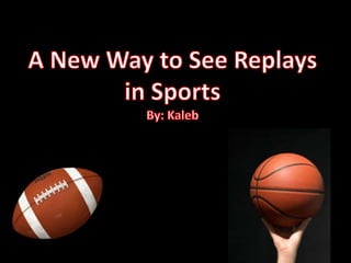 A New Way to See Replays in SportsBy: Kaleb 