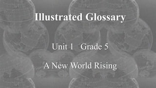 Illustrated Glossary
Unit 1 Grade 5
A New World Rising
 