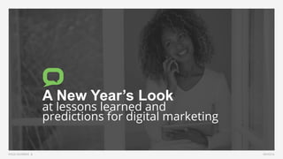 1PAGE NUMBER INVOCA
A New Year’s Look
at lessons learned and
predictions for digital marketing
 