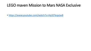 LEGO maven Mission to Mars NASA Exclusive
• https://www.youtube.com/watch?v=Hy32TeqaJw8
 