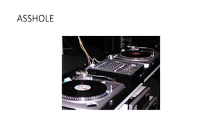 ASSHOLE
 
