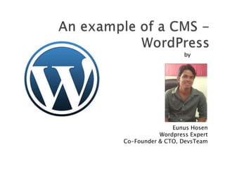 by




               Eunus Hosen
           Wordpress Expert
Co-Founder & CTO, DevsTeam
 