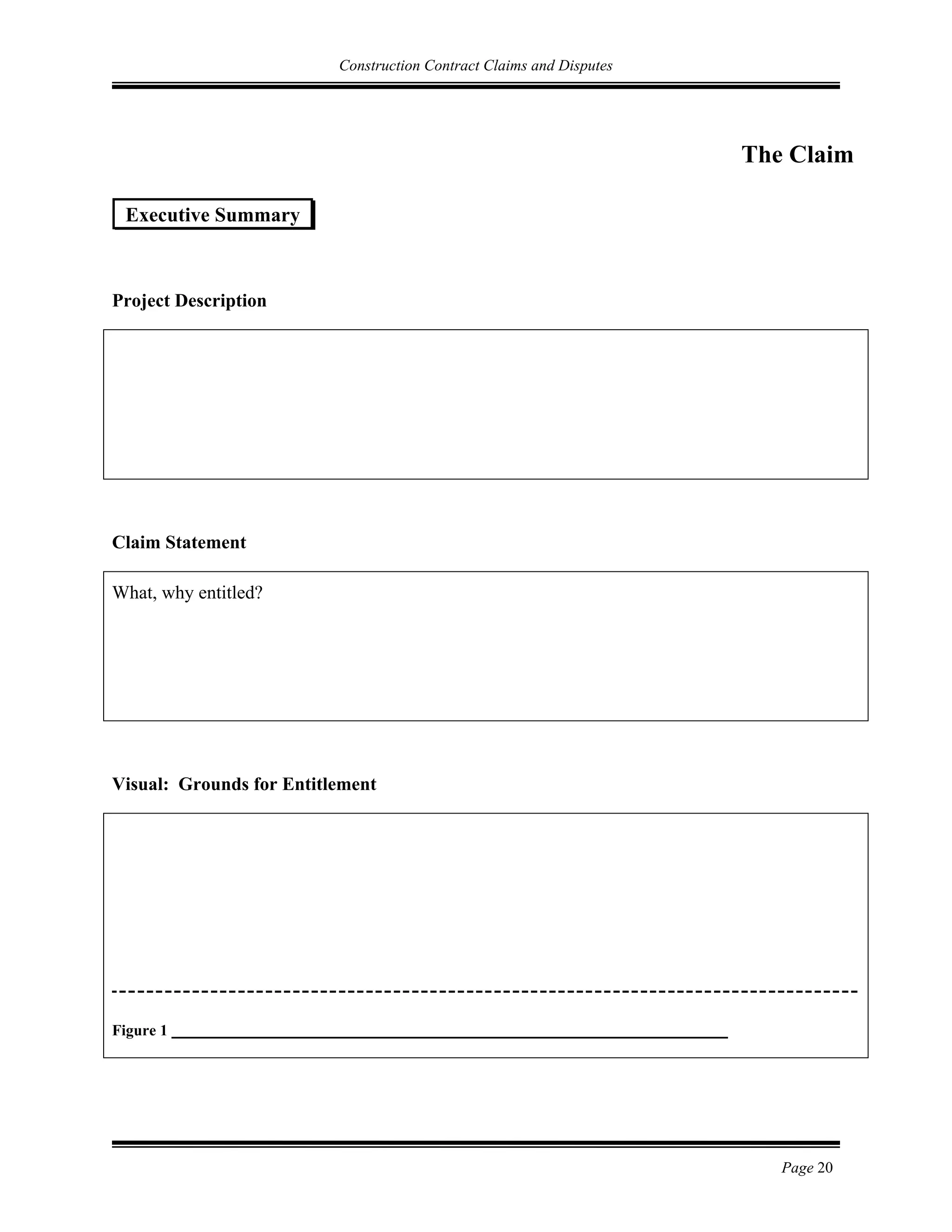 Construction Contract Claims and Disputes
Page 20
The Claim
Project Description
Claim Statement
What, why entitled?
Visual: Grounds for Entitlement
Figure 1
Executive Summary
 