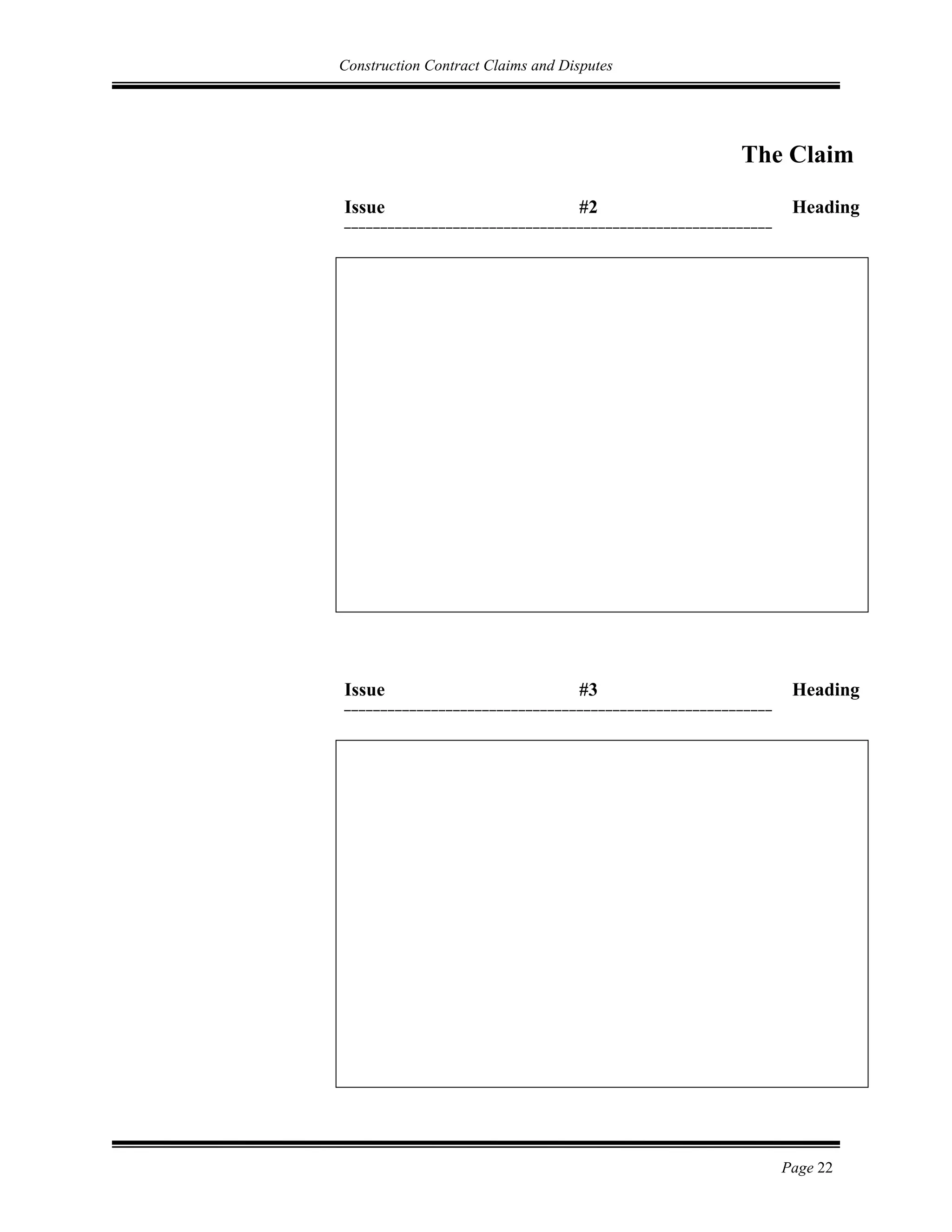 Construction Contract Claims and Disputes
Page 22
The Claim
Issue #2 Heading
___________________________________________________________
Issue #3 Heading
___________________________________________________________
 