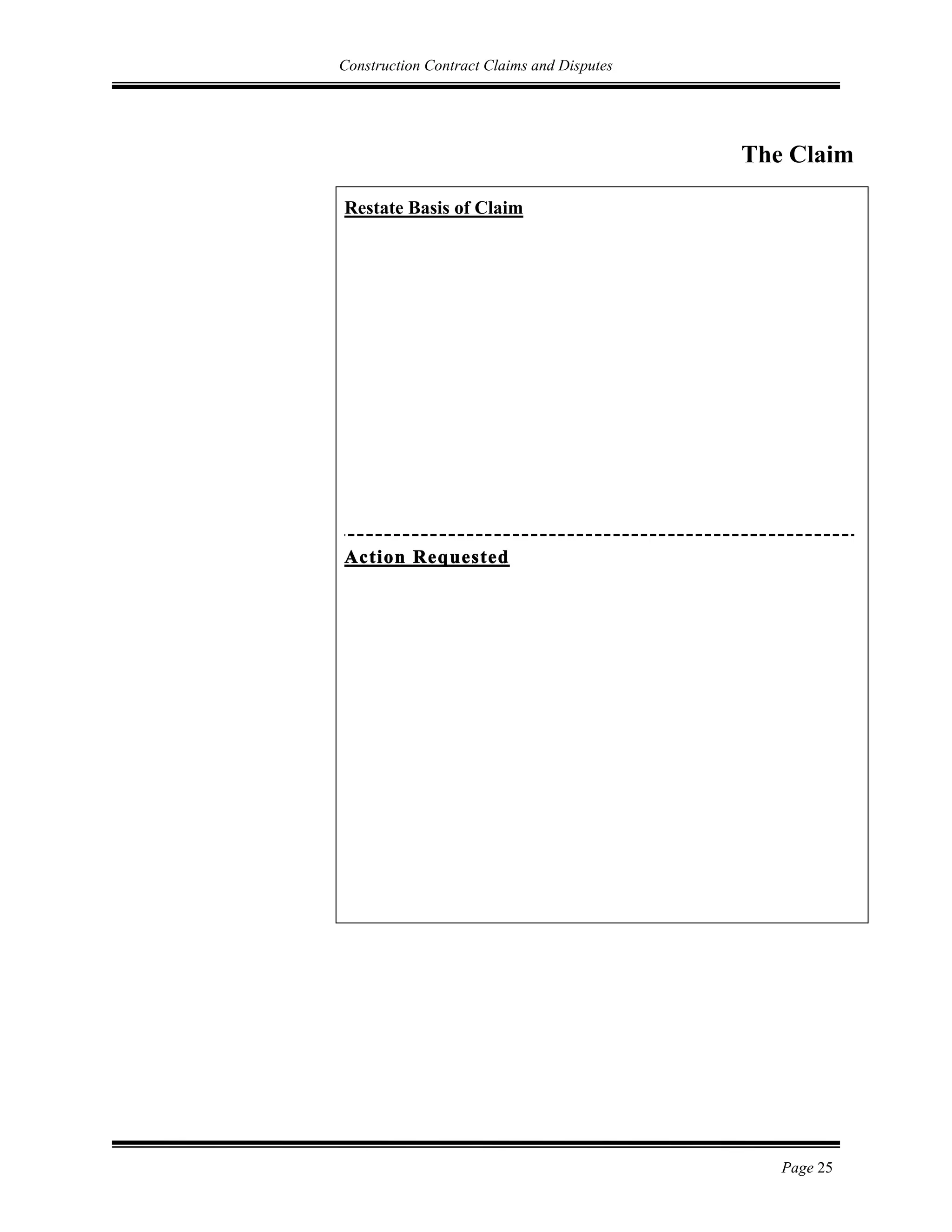 Construction Contract Claims and Disputes
Page 25
The Claim
Restate Basis of Claim
Action Requested
 
