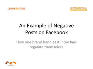 An Example of Negative Posts on Facebook How one brand handles it; how fans regulate themselves 