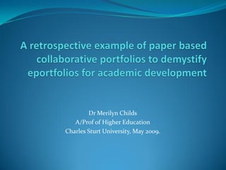 Dr Merilyn Childs
   A/Prof of Higher Education
Charles Sturt University, May 2009.
 