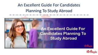 An Excellent Guide For Candidates
Planning To Study Abroad
 