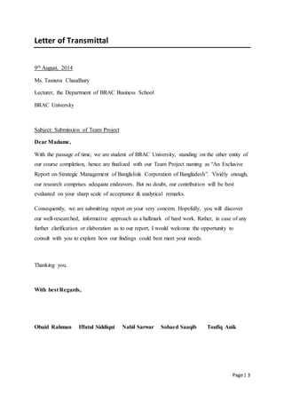 Page | 3
Letter of Transmittal
9th August, 2014
Ms. Tasnuva Chaudhury
Lecturer, the Department of BRAC Business School
BRA...
