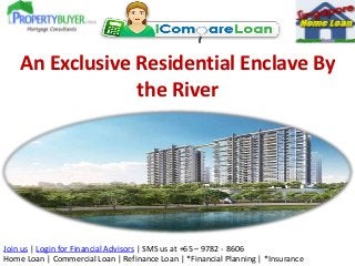An Exclusive Residential Enclave By
the River

Join us | Login for Financial Advisors | SMS us at +65 – 9782 - 8606
Home Loan | Commercial Loan | Refinance Loan | *Financial Planning | *Insurance

 