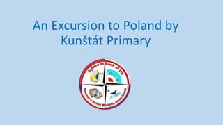 An Excursion to Poland by
Kunštát Primary
 