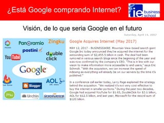¿Está Google comprando Internet?

    Visión, de lo que seria Google en el futuro
 