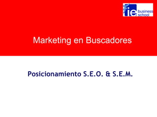 Marketing en Buscadores


Posicionamiento S.E.O. & S.E.M.
 