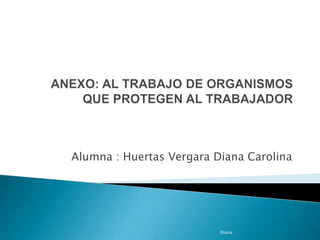 Alumna : Huertas Vergara Diana Carolina




                          Diana
 