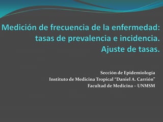 Sección de Epidemiología
Instituto de Medicina Tropical “Daniel A. Carrión”
Facultad de Medicina – UNMSM
 